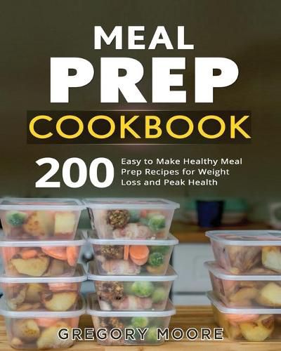 Cover image for Meal Prep Cookbook: 200 Easy to Make Healthy Meal Prep Recipes for Weight Loss and Peak Health