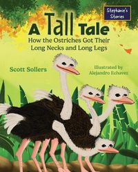 Cover image for A Tall Tale: How the Ostriches Got Their Long Necks and Long Legs