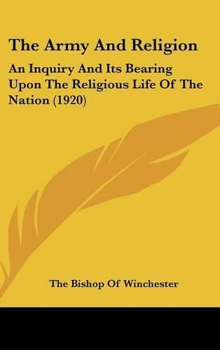 Cover image for The Army and Religion: An Inquiry and Its Bearing Upon the Religious Life of the Nation (1920)