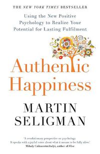 Cover image for Authentic Happiness: Using the New Positive Psychology to Realise your Potential for Lasting Fulfilment