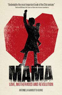 Cover image for Mama: Love, Motherhood and Revolution