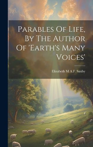 Cover image for Parables Of Life, By The Author Of 'earth's Many Voices'