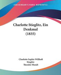 Cover image for Charlotte Stieglitz, Ein Denkmal (1835)