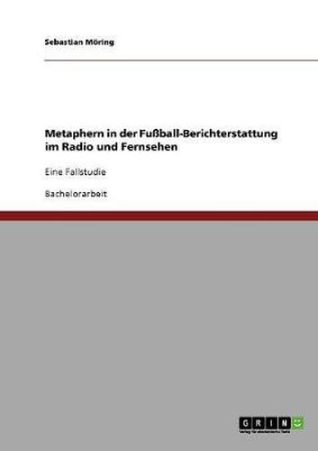 Cover image for Metaphern in der Fussball-Berichterstattung im Radio und Fernsehen: Eine Fallstudie