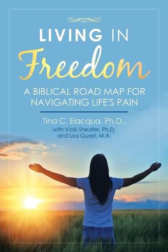 Living in Freedom: A Biblical Road Map for Navigating Life's Pain