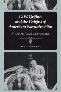 Cover image for D.W. Griffith and the Origins of American Narrative Film: The Early Years at Biograph