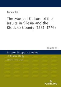 Cover image for The Musical Culture of the Jesuits in Silesia and the Klodzko County (1581-1776)