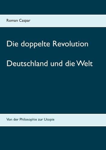 Cover image for Die doppelte Revolution: Deutschland und die Welt