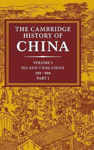 Cover image for The Cambridge History of China: Volume 3, Sui and T'ang China, 589-906 AD, Part One