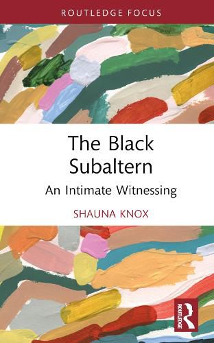 Cover image for The Black Subaltern: An Intimate Witnessing