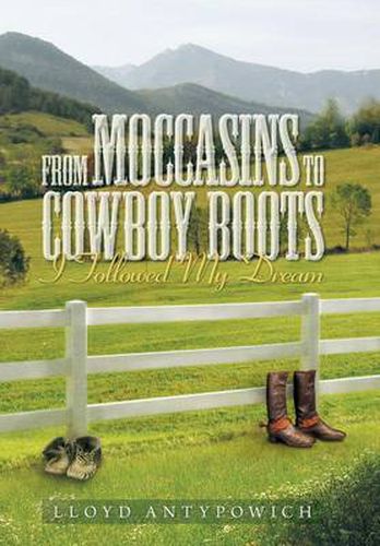 Cover image for From Moccasins to Cowboy Boots: I Followed My Dream