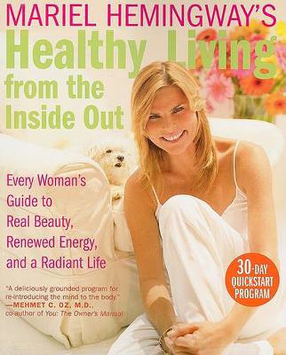 Cover image for Mariel Hemingway's Healthy Living from Inside Out: Every Woman's Guide t o Real Beauty, Renewed Energy, and a Radiant Life