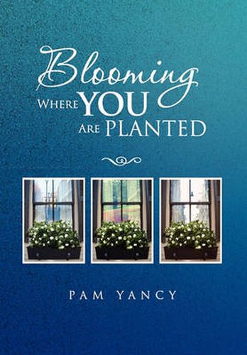 Cover image for Blooming Where You Are Planted