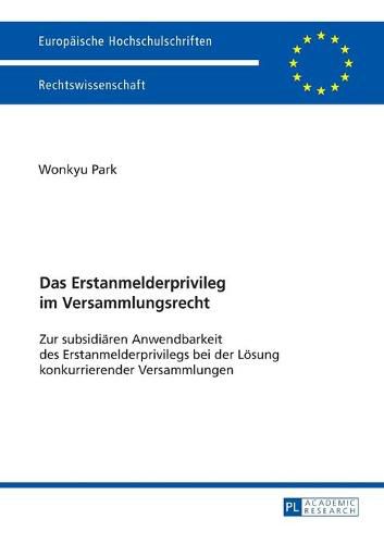 Cover image for Das Erstanmelderprivileg Im Versammlungsrecht: Zur Subsidiaeren Anwendbarkeit Des Erstanmelderprivilegs Bei Der Loesung Konkurrierender Versammlungen