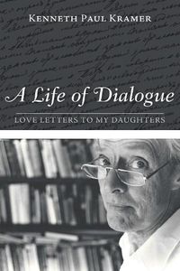 Cover image for A Life of Dialogue: Love Letters to My Daughters