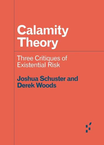 Calamity Theory: Three Critiques of Existential Risk