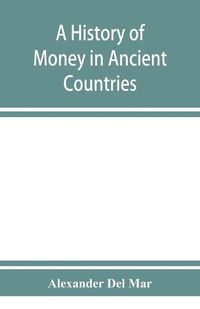 Cover image for A history of money in ancient countries from the earliest times to the present