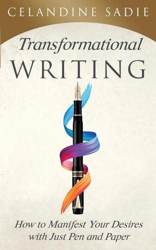 Cover image for Transformational Writing: How To Manifest Your Desires With Just Pen And Paper