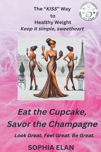 Cover image for Eat the Cupcake, Savor the Champagne