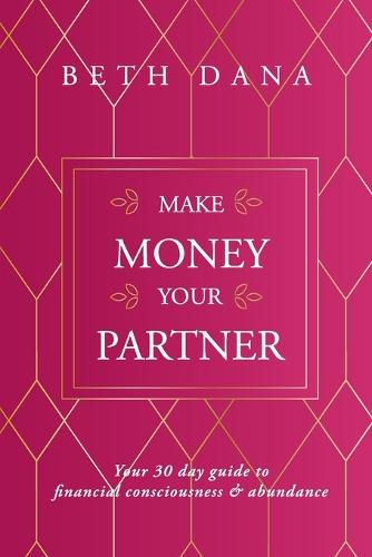 Cover image for Make Money Your Partner: Your 30-Day Guide to Financial Consciousness & Abundance