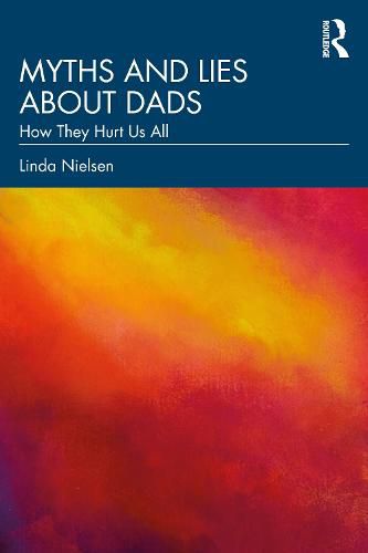 Cover image for Myths and Lies about Dads: How they hurt us all