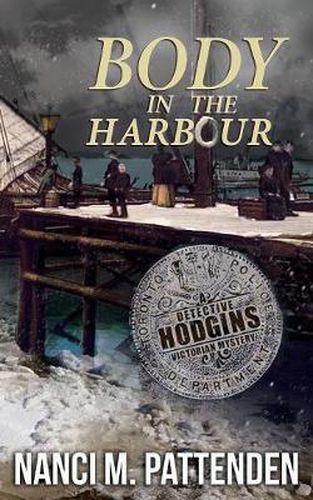 Cover image for Body in the Harbour: A Detective Hodgins Victorian Mystery Book #1