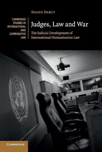 Cover image for Judges, Law and War: The Judicial Development of International Humanitarian Law