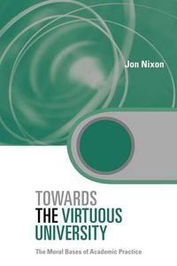 Cover image for Towards the Virtuous University: The Moral Bases of Academic Practice