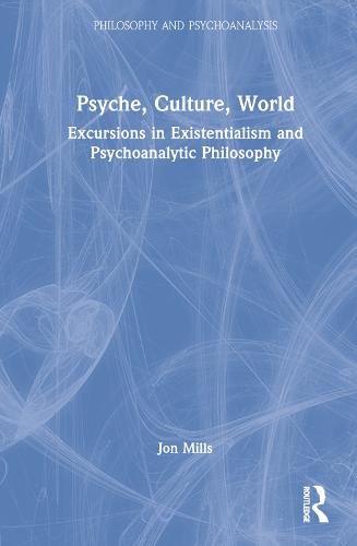 Cover image for Psyche, Culture, World: Excursions in Existentialism and Psychoanalytic Philosophy