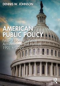 Cover image for American Public Policy: Federal Domestic Policy Achievements and Failures, 1901 to 2022