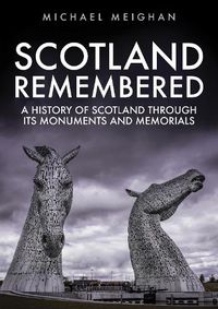 Cover image for Scotland Remembered: A History of Scotland Through its Monuments and Memorials