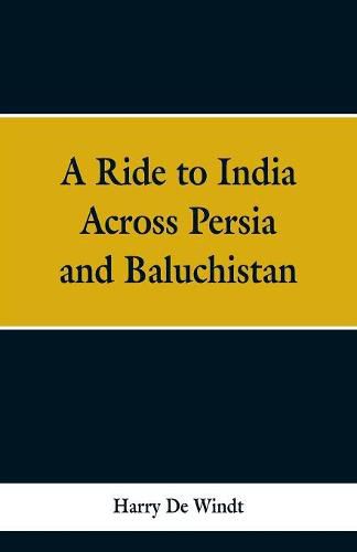 A Ride to India Across Persia and Baluchistan