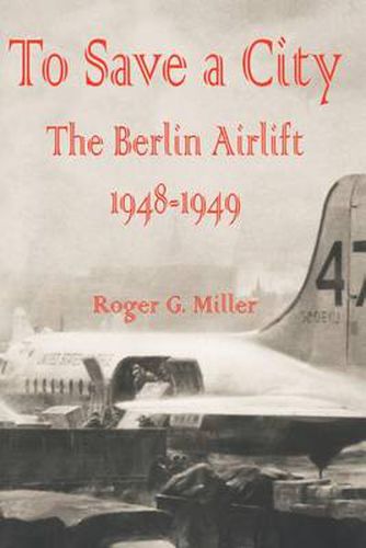 Cover image for To Save a City: The Berlin Airlift 1948 - 1949