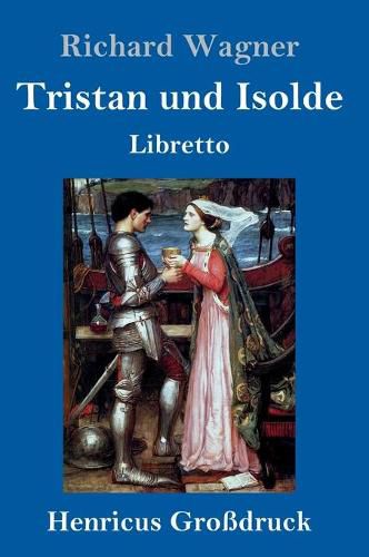 Tristan und Isolde (Grossdruck): Oper in drei Aufzugen Textbuch - Libretto