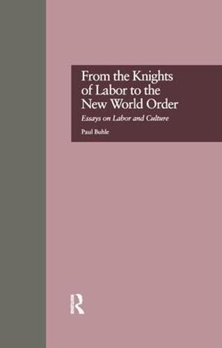 Cover image for From the Knights of Labor to the New World Order: Essays on Labor and Culture