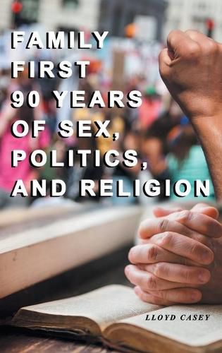 Cover image for Family First 90 Years Of Sex, Politics, and Religion