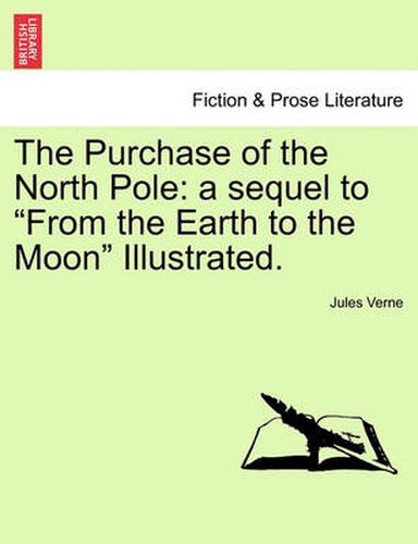 Cover image for The Purchase of the North Pole: A Sequel to from the Earth to the Moon Illustrated.