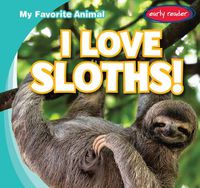 Cover image for I Love Sloths!