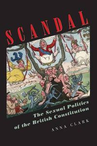 Cover image for Scandal: The Sexual Politics of the British Constitution