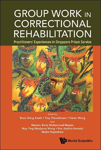 Cover image for Group Work In Correctional Rehabilitation: Practitioners' Experiences In Singapore Prison Service