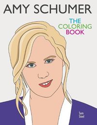 Cover image for Amy Schumer: The Coloring Book: A Tribute to the Award-Winning Comedian and Author of The Girl with the Lower Back Tattoo