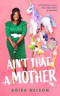 Cover image for Ain't That a Mother: Postpartum, Palsy, and Everything in Between