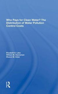 Cover image for Who Pays For Clean Water?: The Distribution Of Water Pollution Control Costs