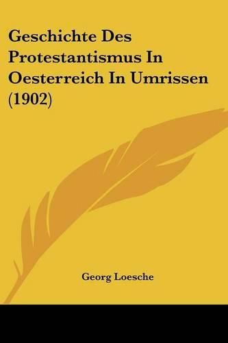 Geschichte Des Protestantismus in Oesterreich in Umrissen (1902)