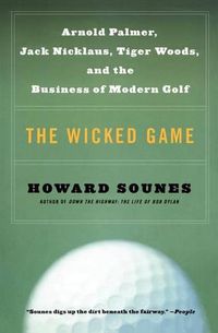 Cover image for The Wicked Game: Arnold Palmer, Jack Nicklaus, Tiger Woods, and the Business of Modern Golf