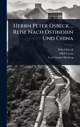 Cover image for Herrn Peter Osbeck ... Reise Nach Ostindien Und China