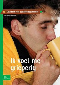 Cover image for Ik Voel Me Grieperig: Casuistiek Voor Apothekersassistenten