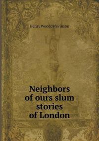 Cover image for Neighbors of ours slum stories of London