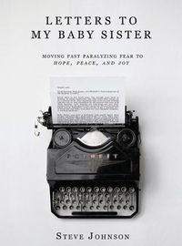 Cover image for Letters To My Baby Sister: Moving Past Paralyzing Fear to Hope, Peace and Joy