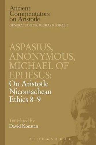 Cover image for Aspasius, Michael of Ephesus, Anonymous: On Aristotle Nicomachean Ethics 8-9